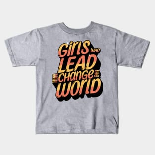 Girl who lead will change the world Kids T-Shirt